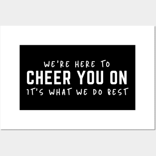 We're Here To Cheer You On It's What We Do Best Posters and Art